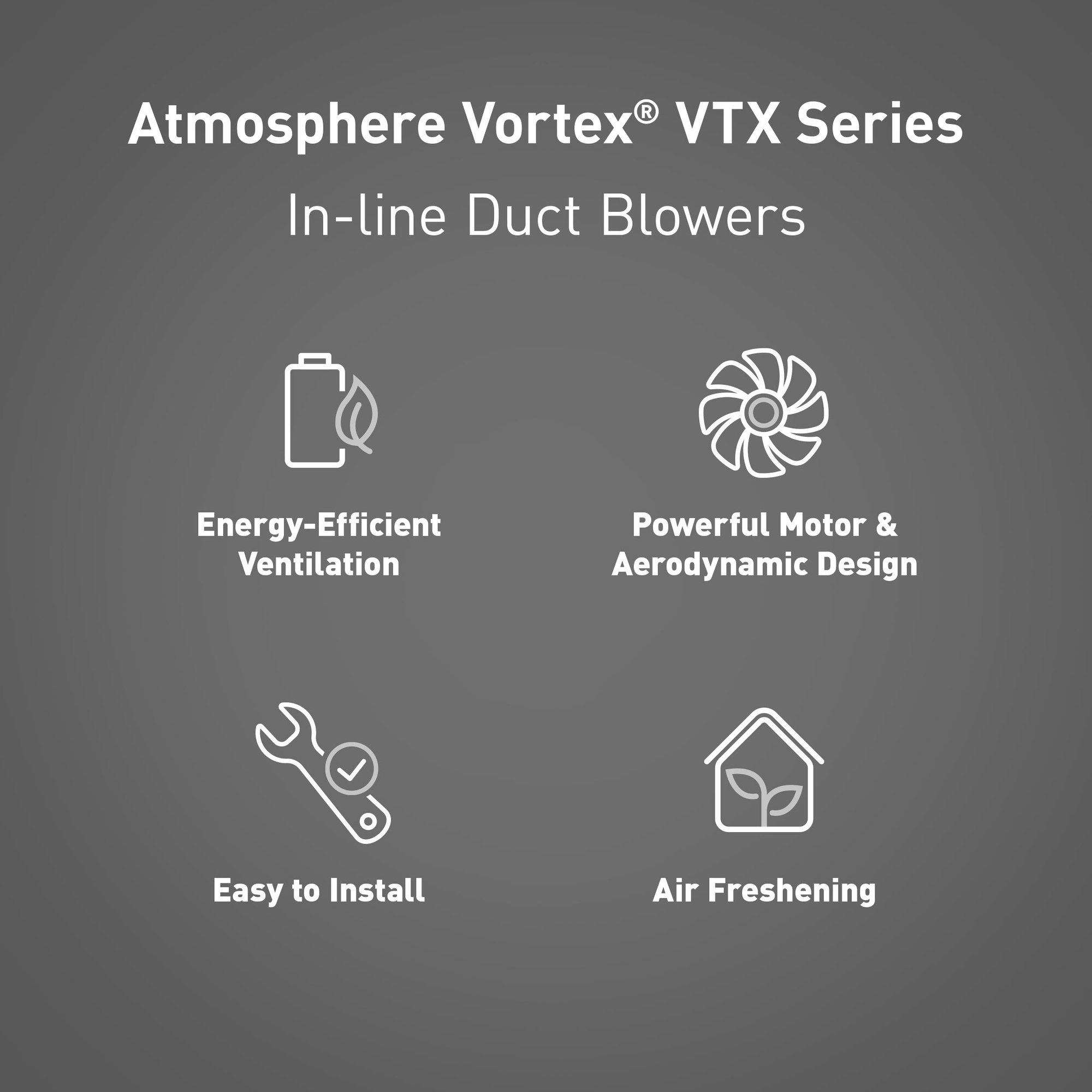 Atmosphere Vortex VTX In-line Fans - Features