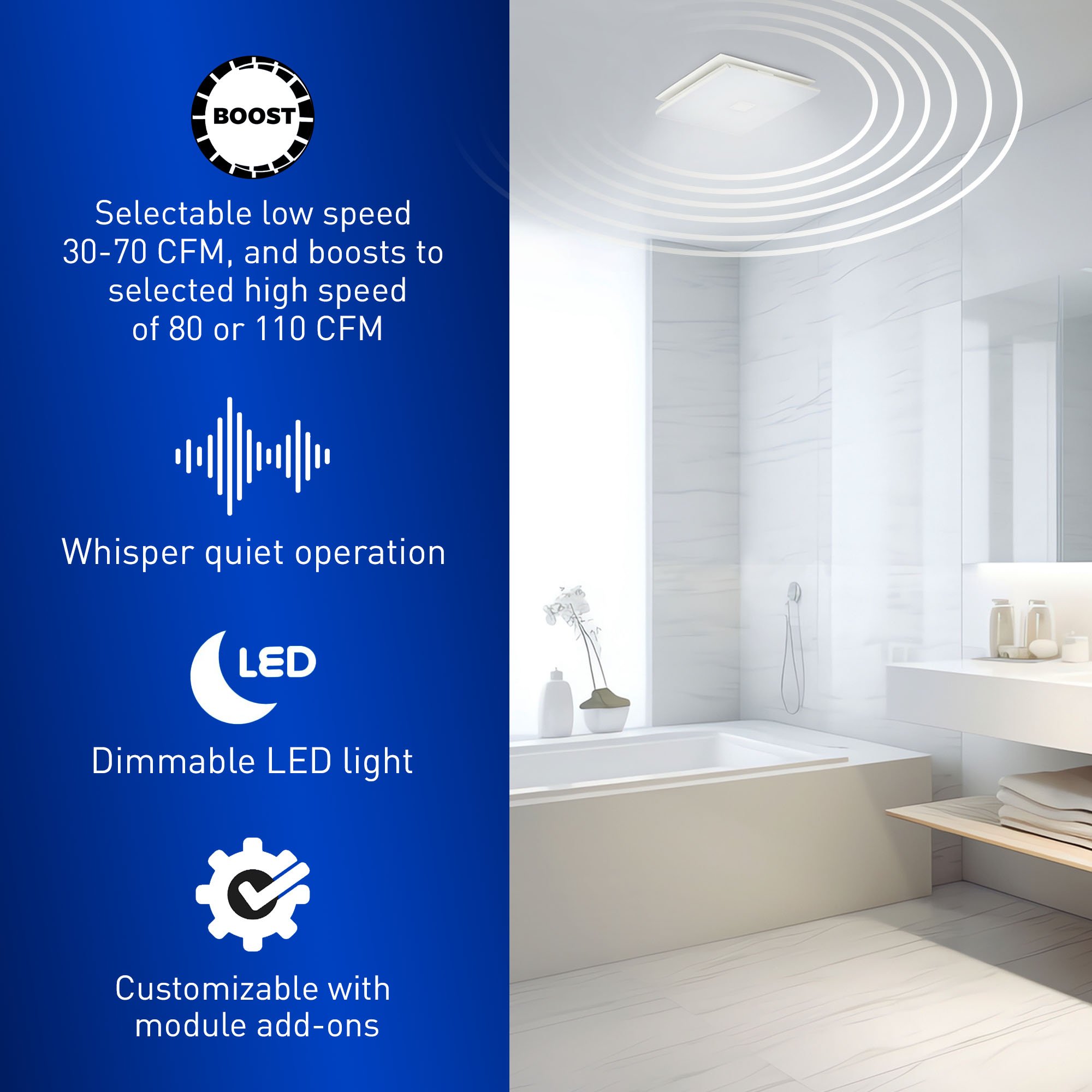 Bathroom exhaust fan installed in a modern bathroom, highlighting selectable fan speeds, whisper-quiet operation, dimmable LED light, and add-on compatibility.